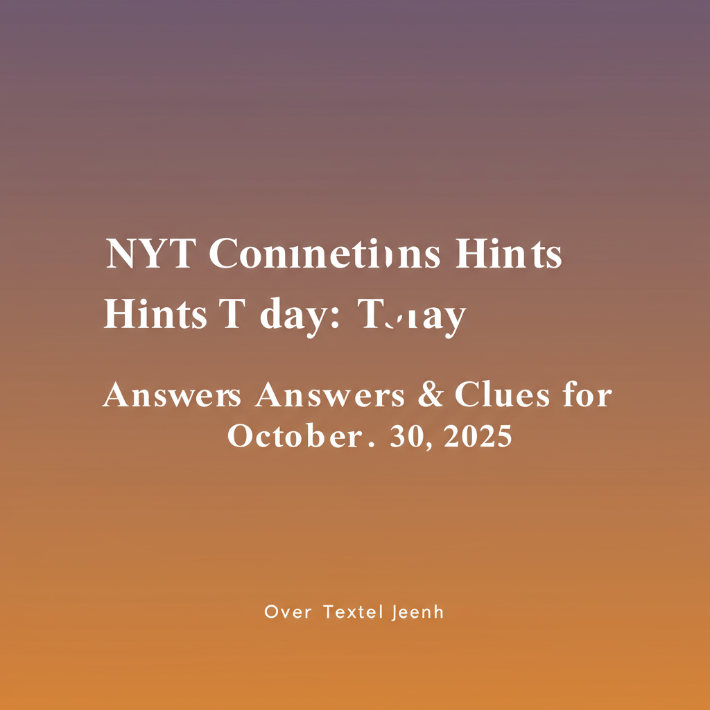 เฉลย NYT Connections 30 ต.ค. 68 (#872): คำใบ้, คำตอบ, กลยุทธ์
