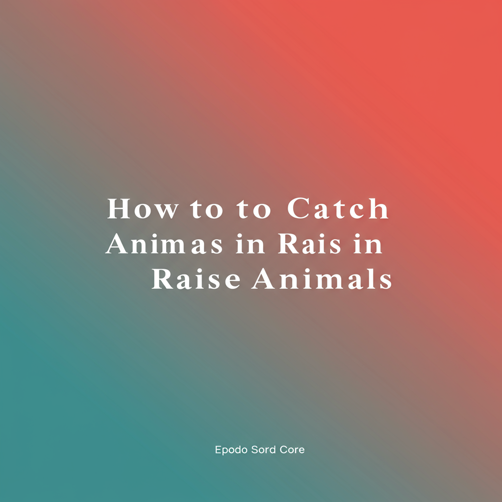 คู่มือ Raise Animals: วิธีจับ/ฝึกสัตว์หายาก และอัปเกรด Lasso