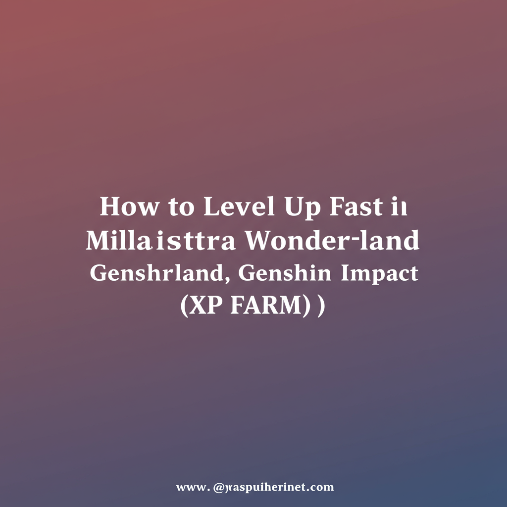ฟาร์ม XP ด่วน! วิธีเก็บเลเวล Miliastra Wonderland Genshin Impact