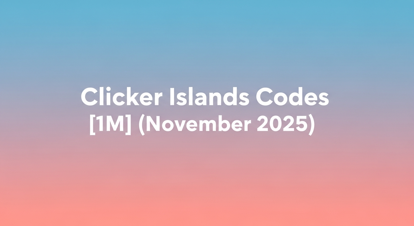 อัปเดต! โค้ด Clicker Islands ล่าสุด พ.ย. 2025 รับรางวัลฟรี