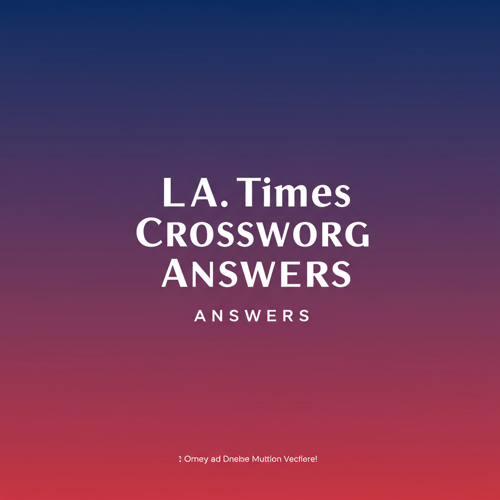 เฉลย LA Times Crossword | คำตอบปริศนาอักษรไขว้ อัปเดตรายวัน